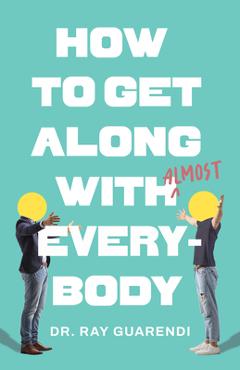 How to Get Along with Almost Everybody - Ray Guarendi