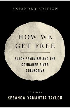 How We Get Free: Black Feminism and the Combahee River Collective - Keeanga-yamahtta Taylor