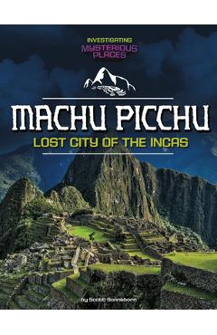 Machu Picchu, Lost City of the Incas - Scott Sonneborn