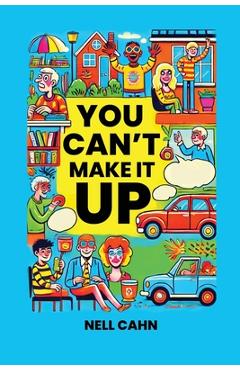 You Can\'t Make It Up - Nell Cahn