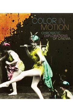 Color in Motion: Chromatic Explorations of Cinema - Jessica Niebel