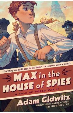 Max in the House of Spies: A Tale of World War II - Adam Gidwitz