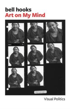 Art on My Mind: Visual Politics - Bell Hooks