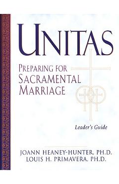 Unitas Leader's Guide Preparing for Sacramental Marriage - Joann Heany-hunter