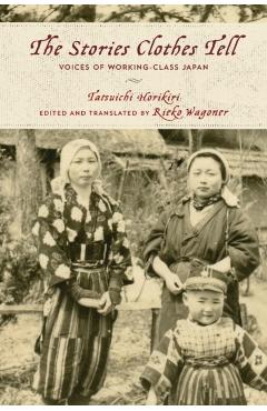 The Stories Clothes Tell: Voices of Working-Class Japan - Tatsuichi Horikiri