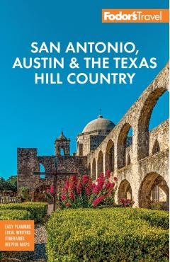 Fodor's San Antonio, Austin & the Texas Hill Country -