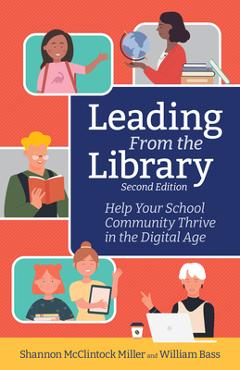 Leading from the Library, Second Edition: Help Your School Community Thrive in the Digital Age - Shannon Mcclintock Miller