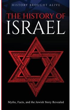The History of Israel: Myths, Facts, and the Jewish Story Revealed - History Brought Alive