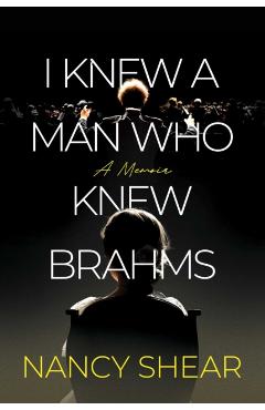 I Knew a Man Who Knew Brahms - Nancy Shear