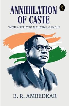 Annihilation Of Caste With A Reply To Mahatma Gandhi - B. R. Ambedkar