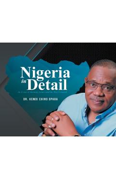 Nigeria in Detail: An X-ray of Burning Issues and the Way Forward - Kemdi Chino Opara