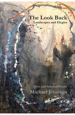 The Look Back: New and Selected Poems - Michael Jennings