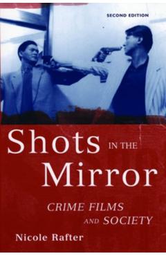Shots in the Mirror: Crime Films and Society - Nicole Rafter