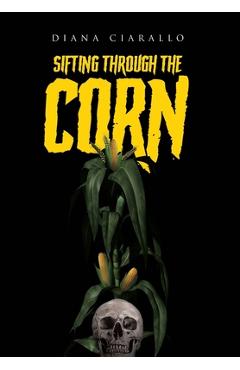 Sifting Through the Corn - Diana Ciarallo