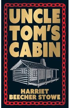 Uncle Tom's Cabin: Deluxe Hardbound Edition - Harriet Beecher Stowe