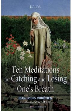 Ten Meditations for Catching and Losing One\'s Breath - Jean-louis Chrétien