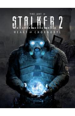 The Art of S.T.A.L.K.E.R. 2: Heart of Chornobyl -