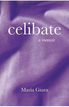 Celibate: A Memoir - Maria Giura