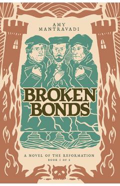 Broken Bonds: A Novel of the Reformation Volume 1 - Amy Mantravadi