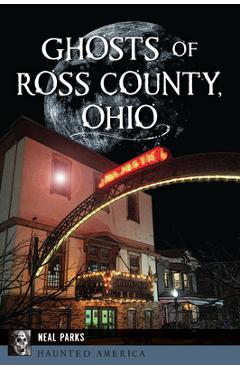 Ghosts of Ross County, Ohio - Neal Parks
