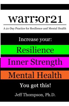warr;or21: A 21-Day Practice for Resilience and Mental Health - Increase Your: Resilience, Inner Strength, & Mental Health - You - Jeff Thompson