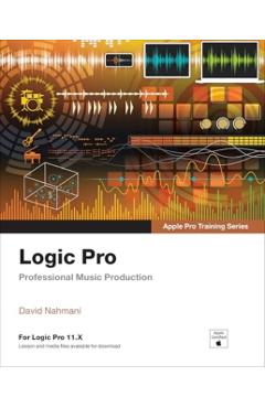 Logic Pro - Apple Pro Training: Professional Music Production - David Nahmani