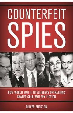 Counterfeit Spies: How World War II Intelligence Operations Shaped Cold War Spy Fiction - Oliver Buckton - Imagine 1