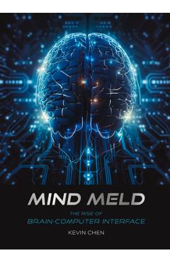 Mind Meld: The Rise of Brain-Computer Interface - Kevin Chen