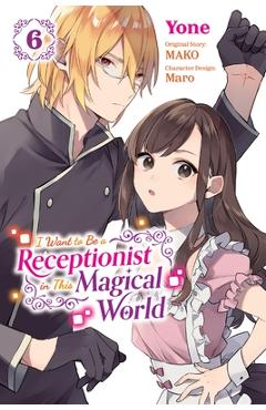 I Want to Be a Receptionist in This Magical World, Vol. 6 (Manga) -