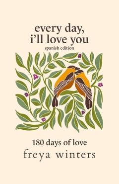 Every Day, I\'ll Love You: Spanish Edition - Freya Winters