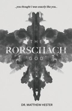The Rorschach God: You thought I was exactly like you - Matthew Hester