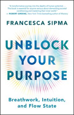 Unblock Your Purpose: Breathwork, Intuition, and Flow State - Francesca Sipma