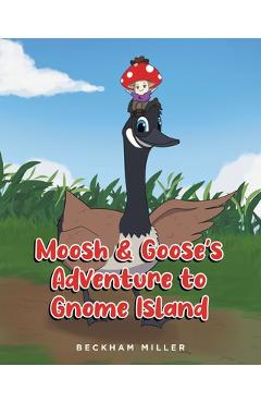Moosh and Goose\'s Adventure To Gnome Island - Beckham Miller