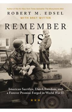 Remember Us: American Sacrifice, Dutch Freedom, and a Forever Promise Forged in World War II - Robert M. Edsel
