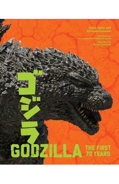 Godzilla: The First 70 Years: The Official Illustrated History of the Japanese Productions - Steve Ryfle