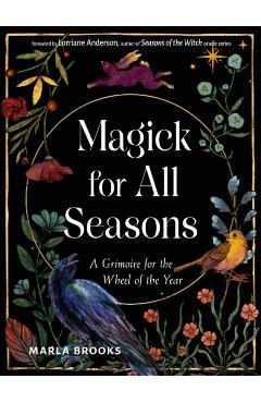 Magick for All Seasons: A Grimoire for the Wheel of the Year - Marla Brooks