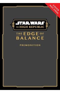 Star Wars: The High Republic: The Edge of Balance--Premonition - Daniel José Older