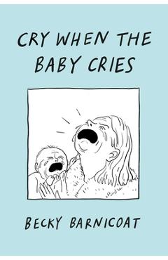 Cry When the Baby Cries - Becky Barnicoat