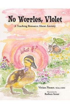No Worries, Violet: A Teaching Resource About Anxiety - Vivian Pinner