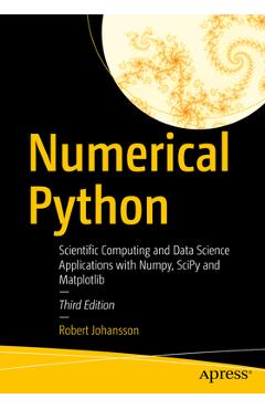 Numerical Python: Scientific Computing and Data Science Applications with Numpy, Scipy and Matplotlib - Robert Johansson