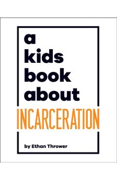 A Kids Book about Incarceration - Ethan Thrower