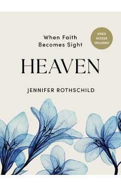 Heaven - Bible Study Book with Video Access: When Faith Becomes Sight - Jennifer Rothschild