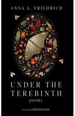 Under the Terebinth: Poems - Anna A. Friedrich