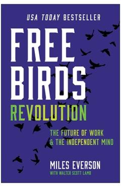 Free Birds Revolution: The Future of Work and the Independent Mind - Miles Everson