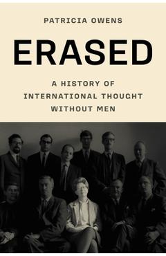 Erased: A History of International Thought Without Men - Patricia Owens
