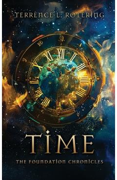 Time: The Foundation Chronicles - Terrence L. Rotering