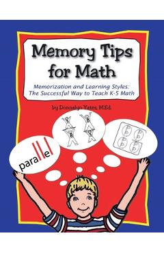 Memory Tips for Math, Memorization and Learning Styles: The Successful Way to Teach K-5 Math - Donnalyn Yates