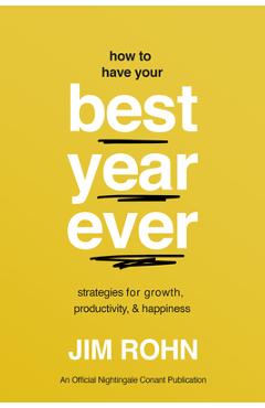 How to Have Your Best Year Ever: Strategies for Growth, Productivity, and Happiness - Jim Rohn