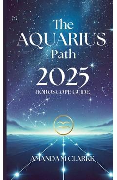 The Aquarius Path: Your Daily 2025 Horoscope Guide - Amanda Clarke