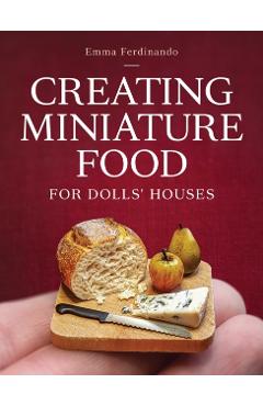 Creating Miniature Food for Dolls' Houses - Emma Ferdinando